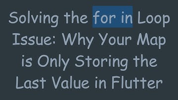 Solving the for in Loop Issue: Why Your Map is Only Storing the Last Value in Flutter