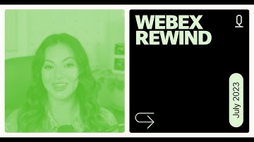 Webex Rewind | July Edition