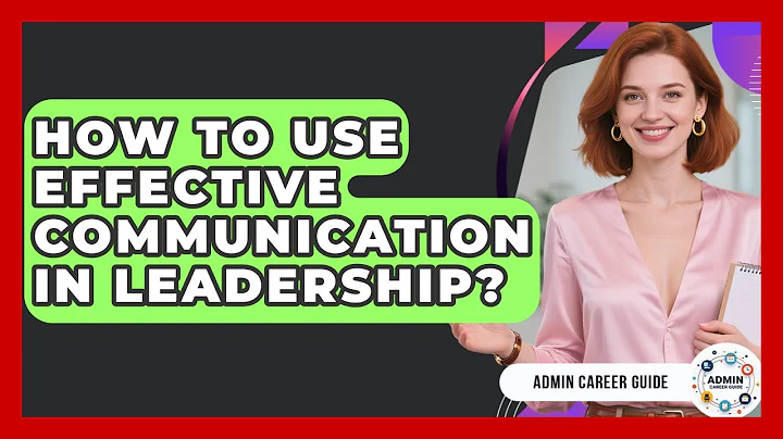 How To Use Effective Communication In Leadership? - Admin Career Guide