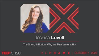 The Strength Illusion: Why We Fear Vulnerability | Jessica Lovell | TEDxSHSU