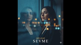 Arya Ray - Sevme (Modern Rework) 💔 İbrahim Erkal’e Saygı Türkçe Elektronik Pop 2025 Resimi