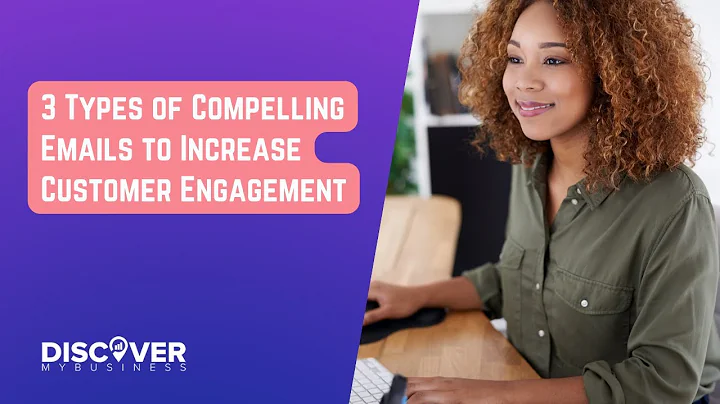 3 Types of Compelling Emails to Increase Customer Engagement