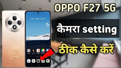 oppo F27 5g ki camera setting thik kaise kare|| oppo F27 camera setting