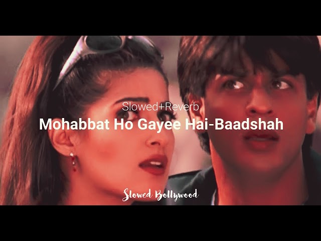 Mohabbat Ho Gayee Hai ( Slowed +Reverb) - Baadshah class=