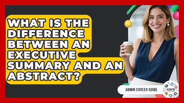 What Is The Difference Between An Executive Summary And An Abstract? - Admin Career Guide