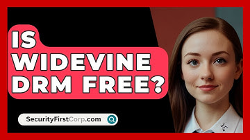 Is Widevine DRM Free? - SecurityFirstCorp.com