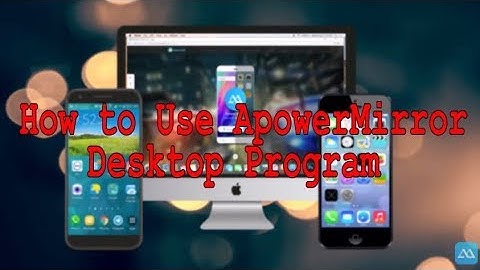 How to Use ApowerMirror Desktop Program