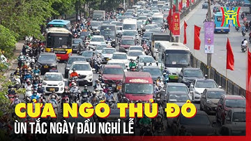 Cửa ngõ Thủ đô ùn tắc ngày đầu nghỉ lễ | Tin tức