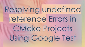 Resolving undefined reference Errors in CMake Projects Using Google Test