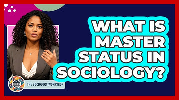 What Is Master Status In Sociology? - The Sociology Workshop