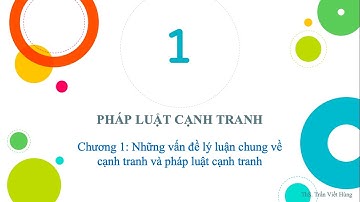Bài giảng Luật cạnh tranh 2018 _ Phần 1 _ Những vấn đề chung