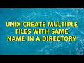 Unix create multiple files with same name in a directory (3 Solutions!!)