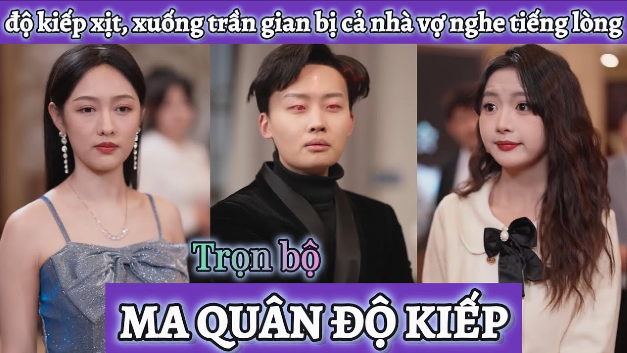 Ma quân độ kiếp xịt vì tình duyên chưa dứt, xuống trần gian bị cả nhà vợ nghe được tiếng lòng