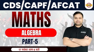CDS/AFCAT-1 2023 | CAPF AC 2023 | Maths Classes | Algebra (Part-5)| by Deependra Sir