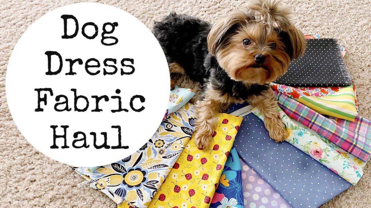 Dog Dress Fabric Haul