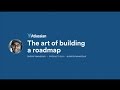 The Art of Building a Roadmap - Atlassian Summit 2016