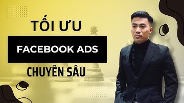 Tư vấn tối ưu Quảng cáo Facebook Ads chuyên sâu | Nguyễn Anh Tuấn