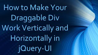 How to Make Your Draggable Div Work Vertically and Horizontally in jQuery-UI