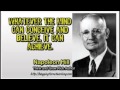 NAPOLEON HILL-"WHATEVER THE MIND CAN CONCEIVE AND BELIEVE,IT CAN ACHIVE"