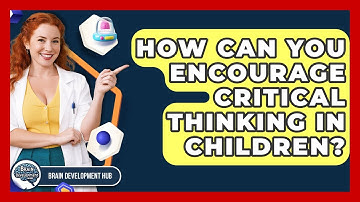 How Can You Encourage Critical Thinking In Children? - Brain Development Hub