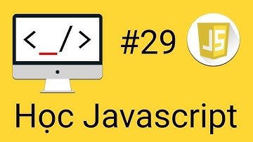 Javascript DOM - #29 - Bài tập tổng hợp nâng cao Javascript DOM
