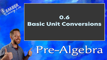 0-6 Basic Unit Conversions | Pre-Algebra | Ember Learning Labs