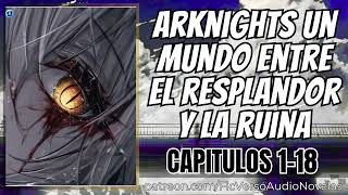 Arknights Un mundo entre el resplandor y la ruina - Capitulos 1-18