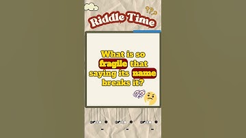 Quiz Riddle Challenge: What is So Fragile It Breaks When Named?