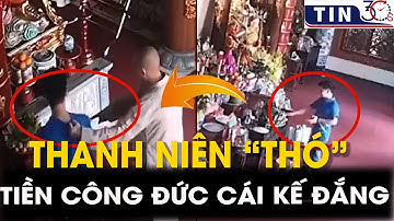 Nam Thanh niên đi chùa "TRỘM TIỀN CÔNG ĐỨC" và "CÁI KẾT ĐẮNG"|Tin30s