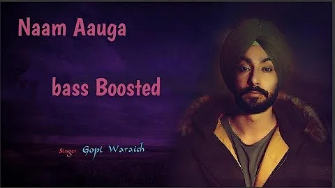 Naam Aauga[BASS BOOSTED] | Gopi Warraiach | Youngster Pop Boy | No Spoongiri | New Punjabi Song 2018