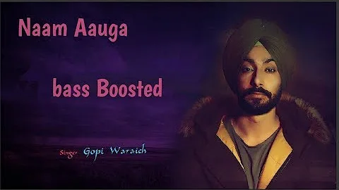 Naam Aauga[BASS BOOSTED] | Gopi Warraiach | Youngster Pop Boy | No Spoongiri | New Punjabi Song 2018