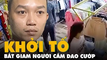 Khởi tố, bắt giam người kề dao cướp vòng vàng chủ cửa hàng quần áo