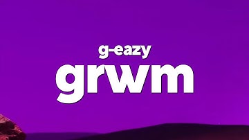 G-Eazy - GRWM (Lyrics)