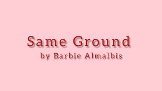 Same Ground - Barbie Almalbis Lyrics Video