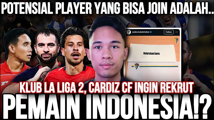 WOW KLUB LALIGA 2 AKAN REKRUT PEMAIN INDONESIA!? POTENSIAL PLAYER YANG BISA GABUNG CARDIZ ADALAH…