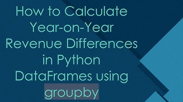How to Calculate Year-on-Year Revenue Differences in Python DataFrames using groupby