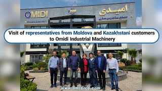 Visit of representatives from 'Moldova' and 'Kazakhstani customers' to Omidi Industrial Machinery