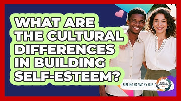 What Are The Cultural Differences In Building Self-esteem? - Sibling Harmony Hub