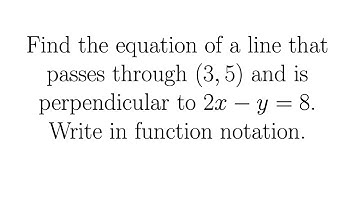 Try It! Find the Equation of a Line Through (3, 5) Perpendicular to 2x-y=8