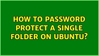 How to password protect a single folder on Ubuntu? (4 Solutions!!)