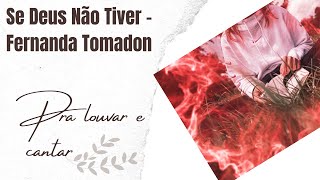 Se Deus Não Tiver - Fernanda Tomadon - Musica gospel canta com letra Adoração hino louvor