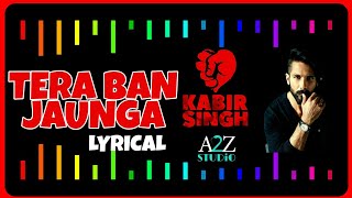 Tera Ban Jaunga LYRICS | Kabir Singh | Tulsi Kumar, Akhil Sachdeva | Shahid Kapoor, Kiara Advani