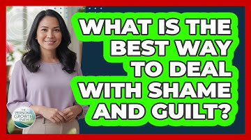 What Is The Best Way To Deal With Shame And Guilt? - The Personal Growth Path