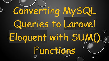 Converting MySQL Queries to Laravel Eloquent with SUM() Functions