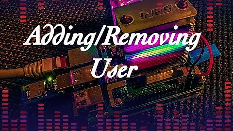 Raspberry Pi  |  Adding And Removing Users On A Pi 4 And More