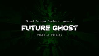Weird Genius, Violette Wautier - Future Ghost (Gomez Lx Bootleg)