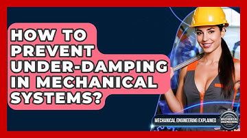 How To Prevent Under-damping In Mechanical Systems? - Mechanical Engineering Explained