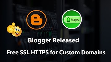 Google Blogger Released Free SSL HTTPS for Custom Domains 2018