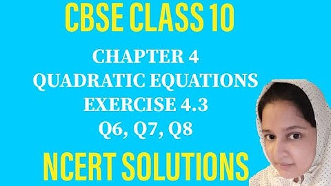 CBSE | CLASS 10 | CHAPTER 4 | QUADRATIC EQUATIONS | EX 4.3 | Q6, Q7, Q8