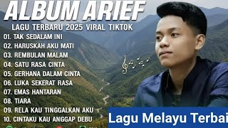 ARIEF FULL ALBUMS - TAK SEDALAM INI - HARUSKAH AKU MATI | TERPOPULER 2025